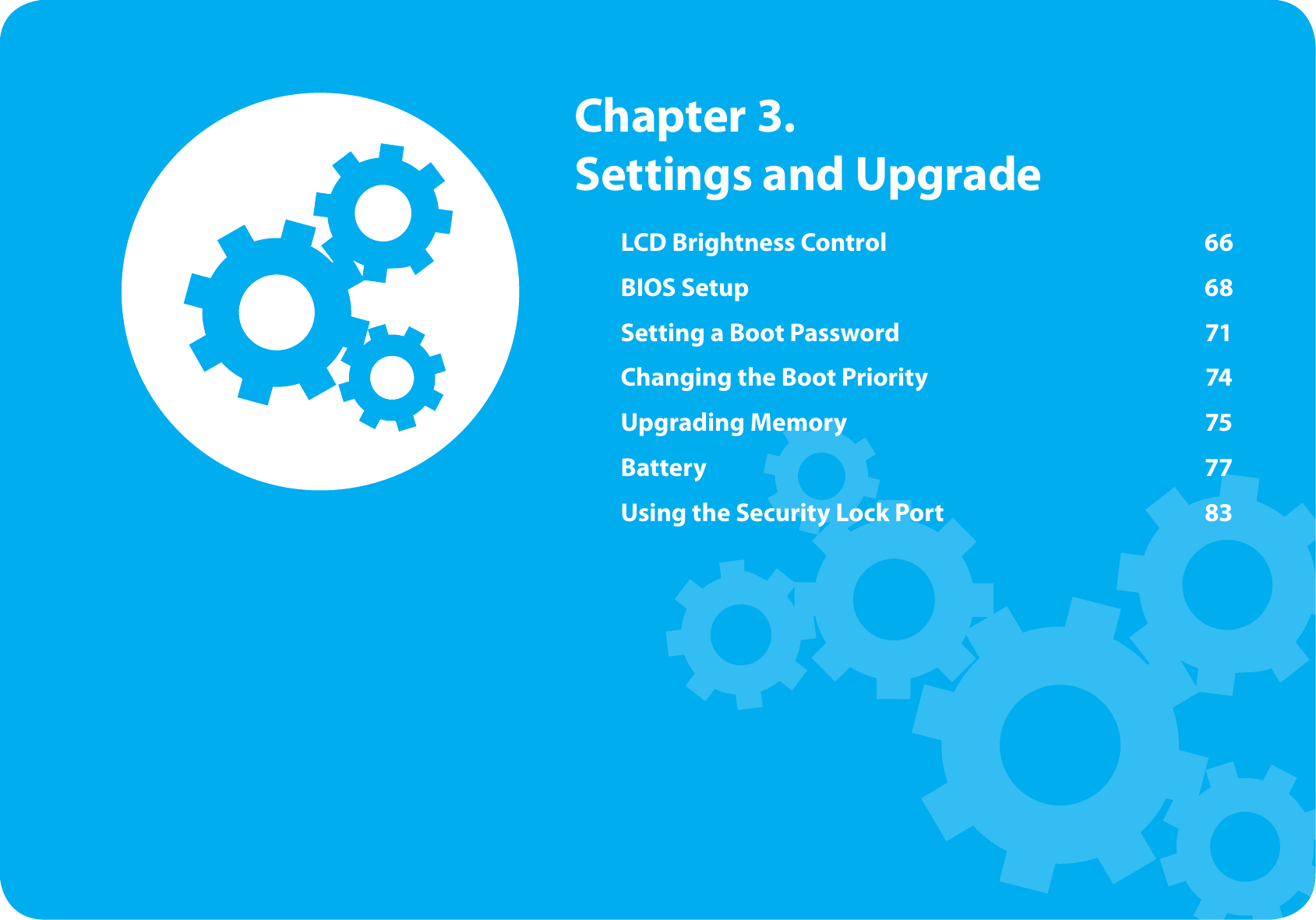 LCD Brightness Control  66BIOS Setup  68Setting a Boot Password  71Changing the Boot Priority  74Upgrading Memory  75Battery  77Using the Security Lock Port  83Chapter 3.  Settings and Upgrade