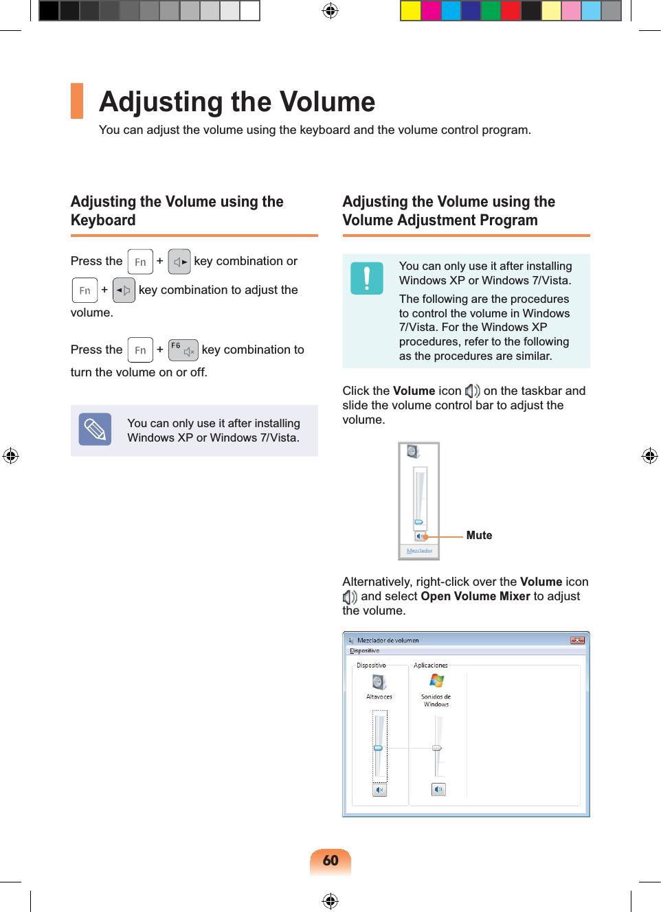 60Adjusting the VolumeYou can adjust the volume using the keyboard and the volume control program.Adjusting the Volume using the KeyboardPress the + key combination or + key combination to adjust the volume.Press the + key combination to turn the volume on or off.You can only use it after installing Windows XP or Windows 7/Vista.Adjusting the Volume using the Volume Adjustment ProgramYou can only use it after installing Windows XP or Windows 7/Vista.The following are the procedures to control the volume in Windows 7/Vista. For the Windows XP procedures, refer to the following as the procedures are similar.Click the Volume icon on the taskbar and slide the volume control bar to adjust the volume.MuteAlternatively, right-click over the Volume icon and select Open Volume Mixer to adjust the volume.