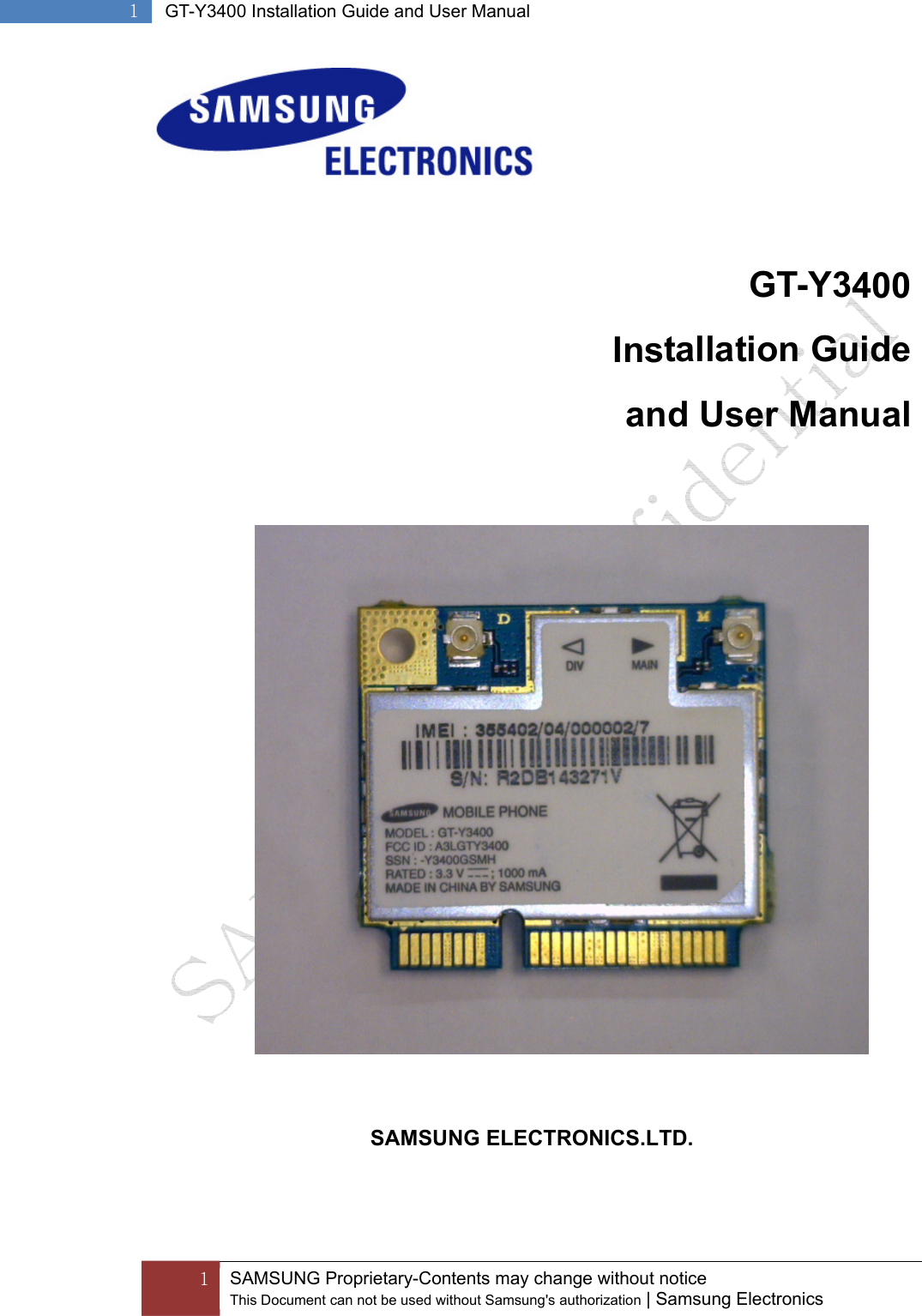  1  SAMSUNG Proprietary-Contents may change without notice This Document can not be used without Samsung&apos;s authorization | Samsung Electronics  1  GT-Y3400 Installation Guide and User Manual GT-Y3400Installation Guide and User Manual 07.Feb, 2011SAMSUNG ELECTRONICS.LTD. 