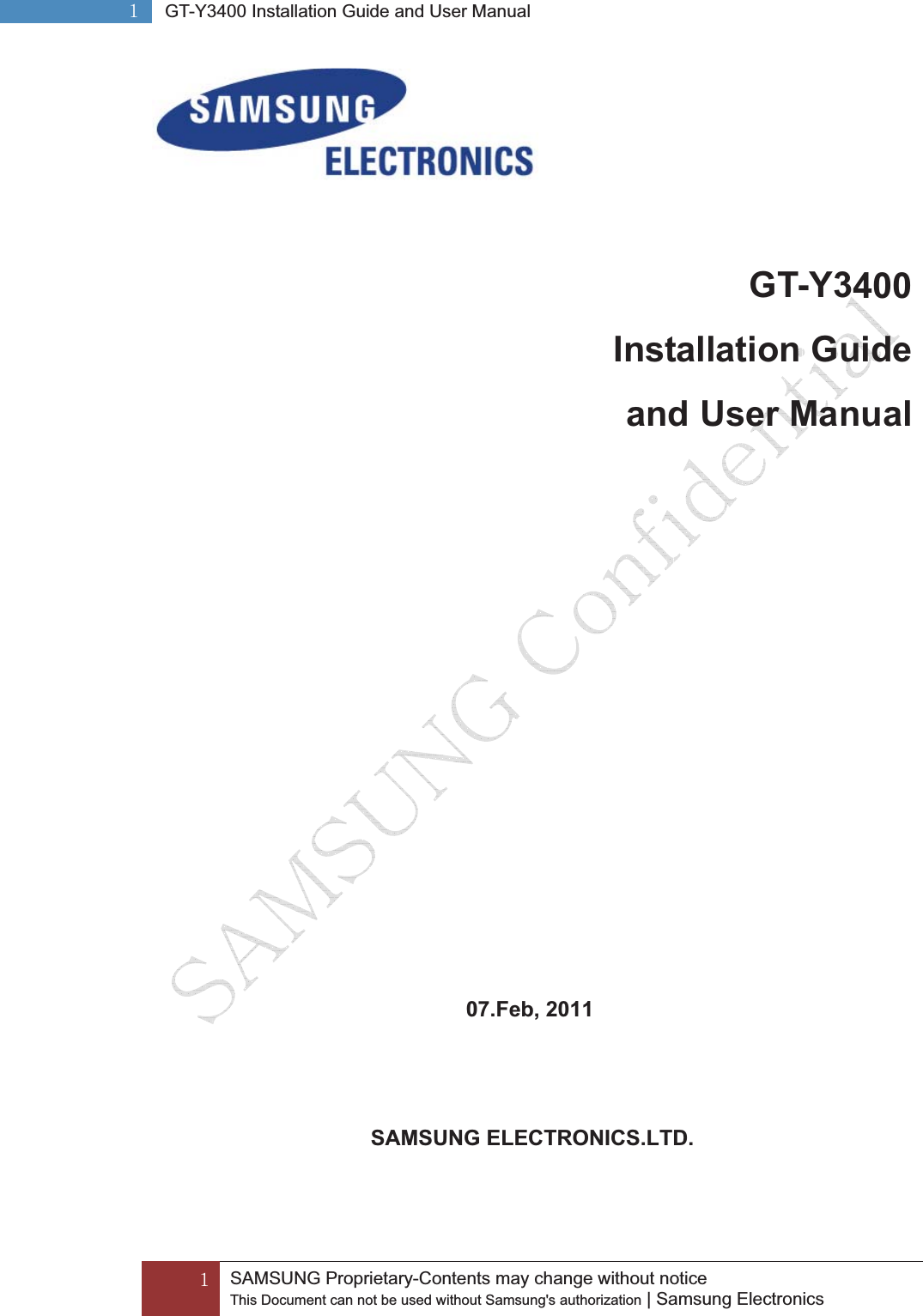 GXGGSAMSUNG Proprietary-Contents may change without notice This Document can not be used without Samsung&apos;s authorization | Samsung Electronics GXG GT-Y3400 Installation Guide and User ManualGGT-Y3400Installation Guide and User Manual 07.Feb, 2011SAMSUNG ELECTRONICS.LTD. 