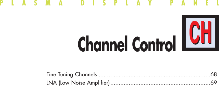 PLASMA DISPLAY PANELChannel ControlFine Tuning Channels....................................................................68LNA (Low Noise Amplifier)............................................................69