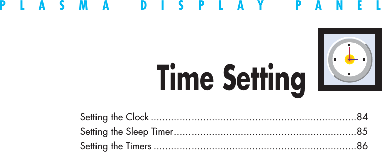 PLASMA DISPLAY PANELTime SettingSetting the Clock .......................................................................84Setting the Sleep Timer...............................................................85Setting the Timers ......................................................................86