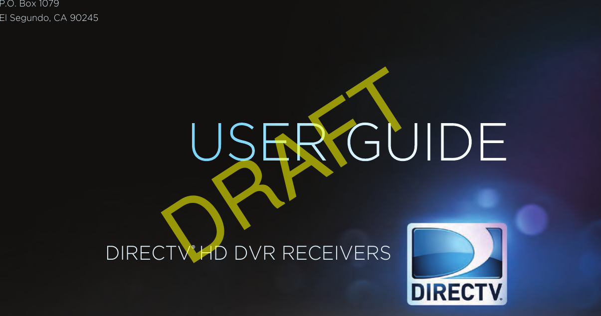 USER GUIDEDIRECTV® HD DVR RECEIVERSP.O. Box 1079El Segundo, CA 90245DRAFT