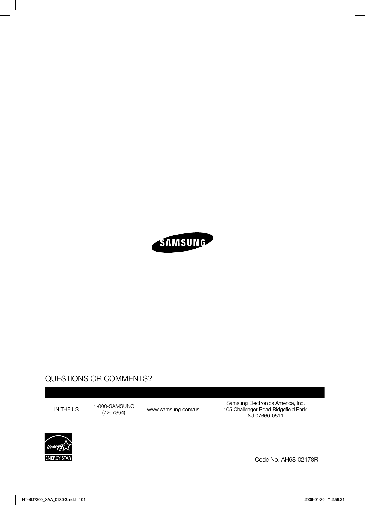 QUESTIONS OR COMMENTS?COUNTRY CALL OR VISIT US ONLINE AT WRITEIN THE US 1-800-SAMSUNG(7267864) www.samsung.com/usSamsung Electronics America, Inc.105 Challenger Road Ridgefield Park, NJ 07660-0511Code No. AH68-02178RHT-BD7200_XAA_0130-3.indd 101 