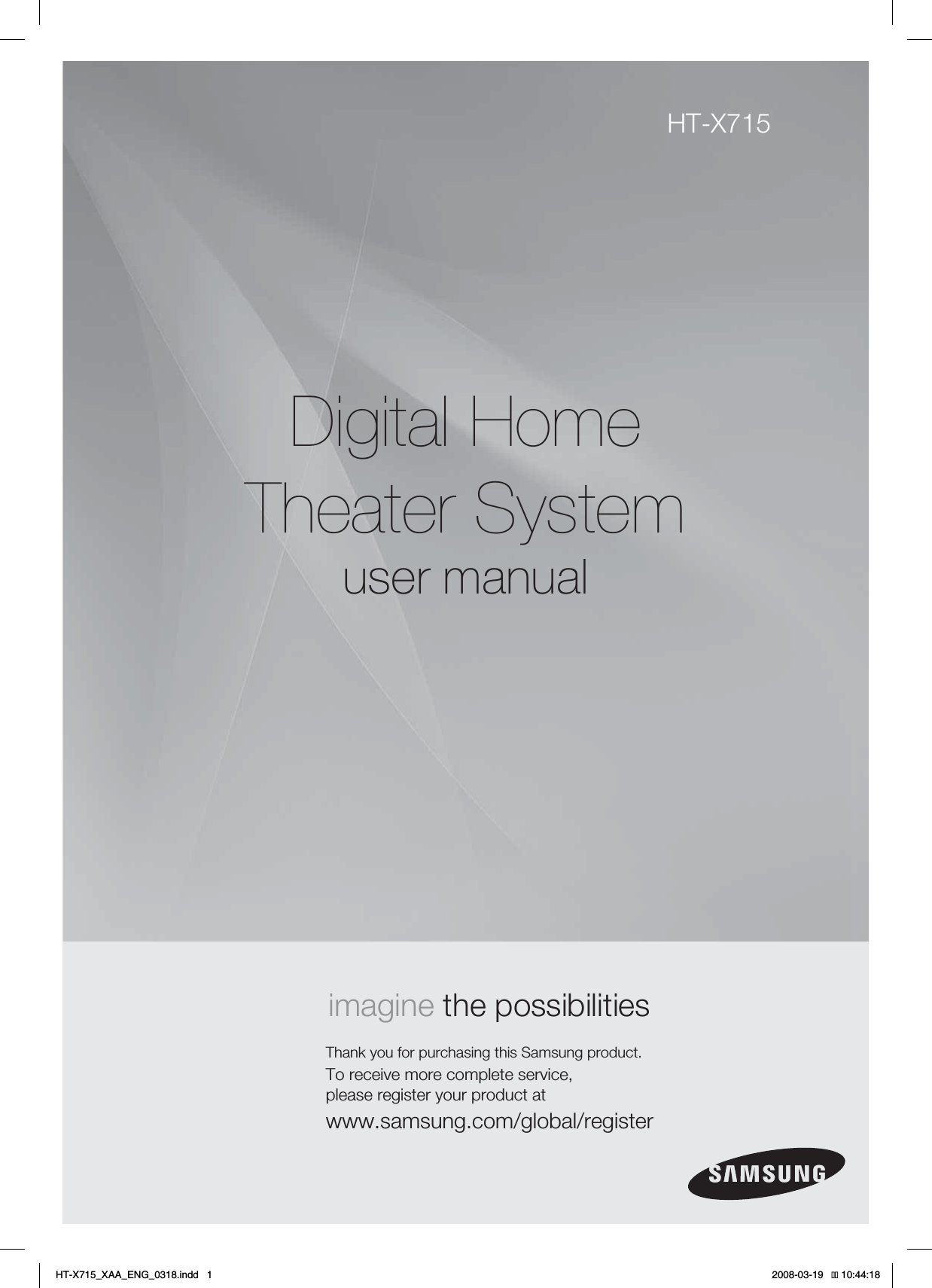 Digital HomeTheater Systemuser manualimagine the possibilitiesThank you for purchasing this Samsung product.To receive more complete service, please register your product atwww.samsung.com/global/registerHT-X715HT-X715_XAA_ENG_0318.indd   1 