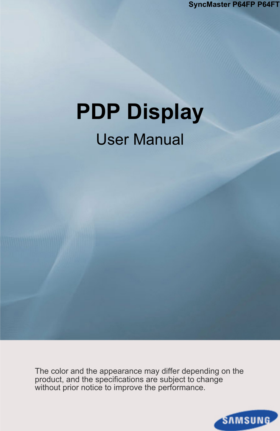 SyncMaster P64FP P64FTPDP DisplayUser ManualThe color and the appearance may differ depending on the product, and the specifications are subject to change without prior notice to improve the performance.