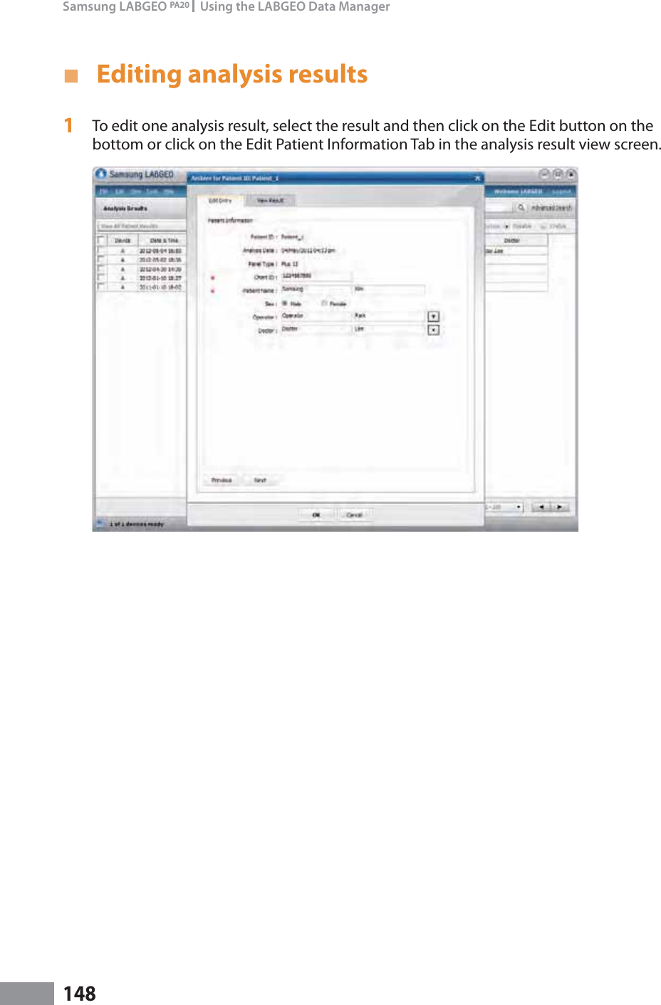 148Samsung LABGEO PA20   Using the LABGEO Data Manager ŶEditing analysis results1  To edit one analysis result, select the result and then click on the Edit button on the bottom or click on the Edit Patient Information Tab in the analysis result view screen.