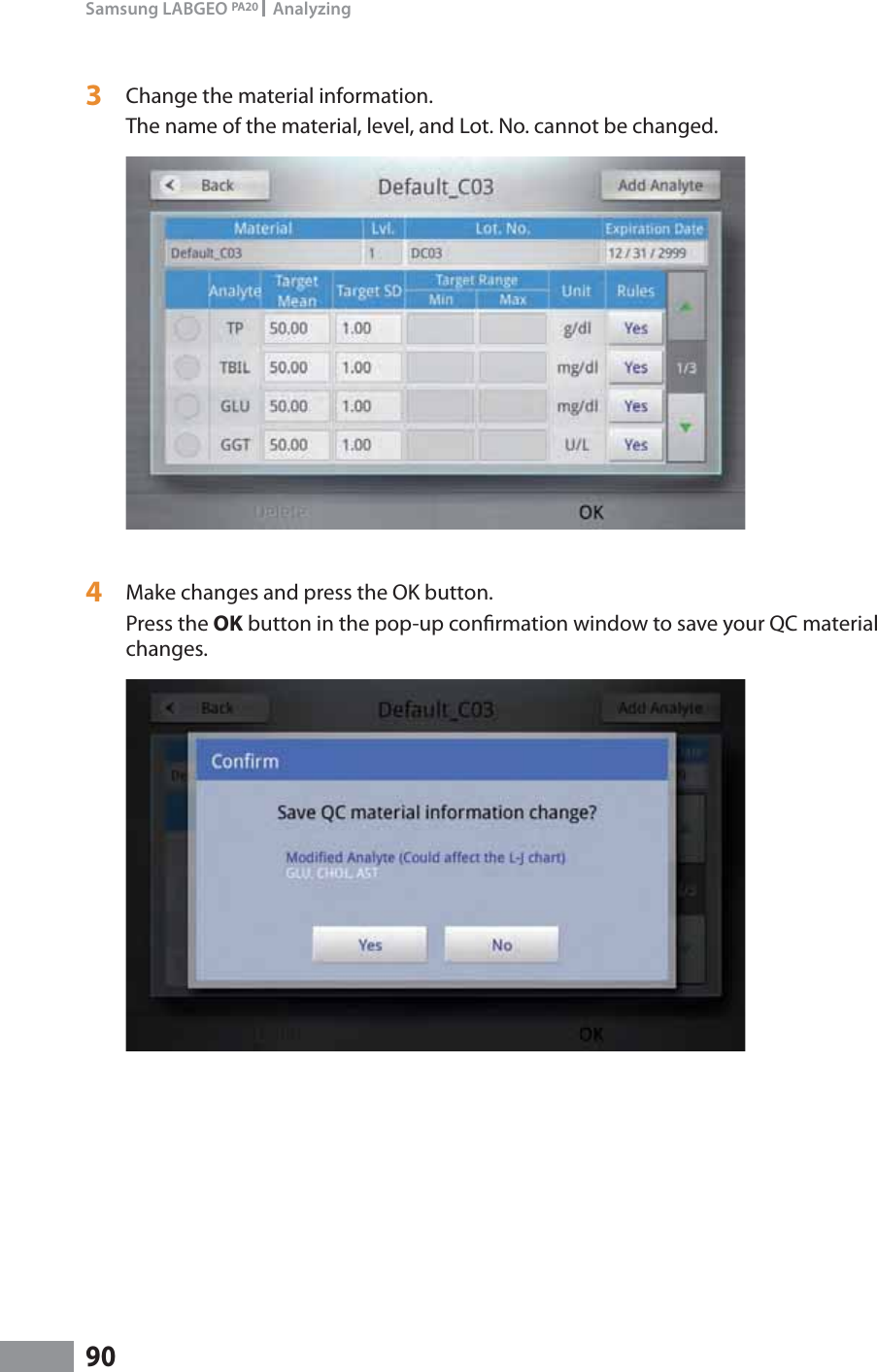 90Samsung LABGEO PA20   Analyzing3  Change the material information. The name of the material, level, and Lot. No. cannot be changed.4  Make changes and press the OK button.Press the OK button in the pop-up conrmation window to save your QC material changes.