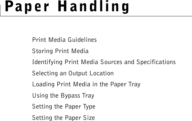 Paper HandlingPrint Media GuidelinesStoring Print MediaIdentifying Print Media Sources and SpecificationsSelecting an Output LocationLoading Print Media in the Paper TrayUsing the Bypass TraySetting the Paper TypeSetting the Paper Size