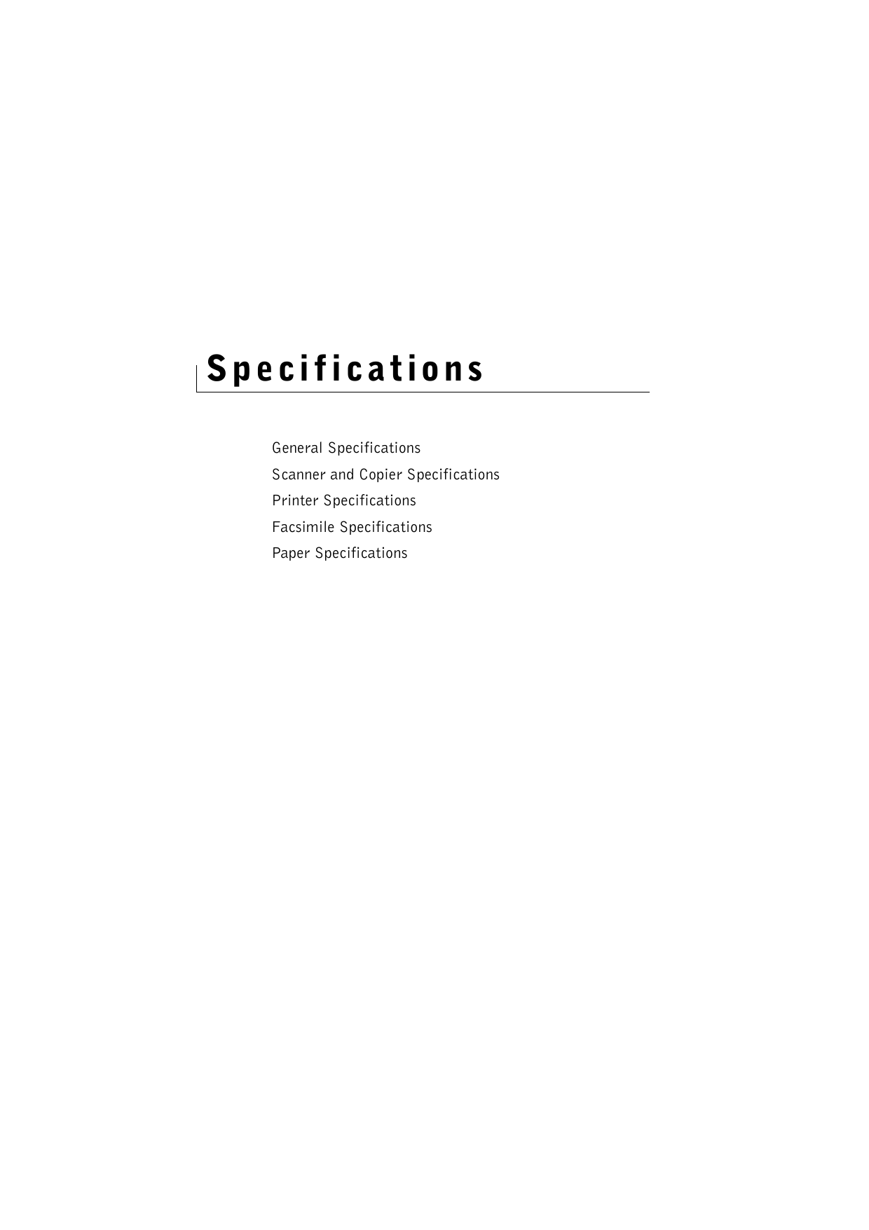 SpecificationsGeneral SpecificationsScanner and Copier SpecificationsPrinter SpecificationsFacsimile SpecificationsPaper Specifications