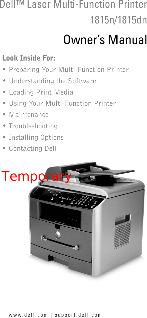 www.dell.com | support.dell.com Dell™ Laser Multi-Function Printer1815n/1815dnOwner’s ManualLook Inside For:• Preparing Your Multi-Function Printer• Understanding the Software• Loading Print Media• Using Your Multi-Function Printer• Maintenance• Troubleshooting• Installing Options• Contacting DellTemporary