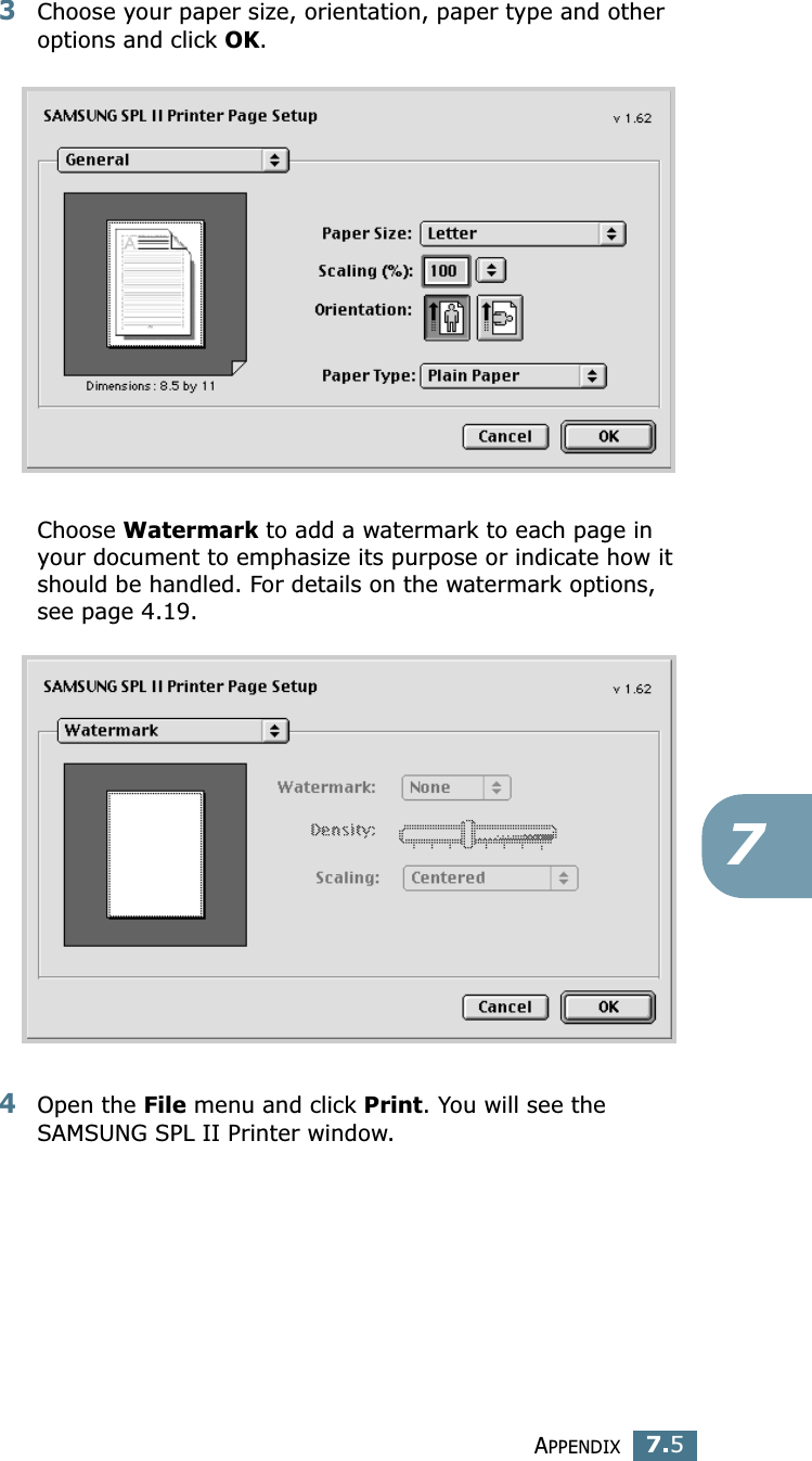 APPENDIX7.573Choose your paper size, orientation, paper type and other options and click OK.Choose Watermark to add a watermark to each page in your document to emphasize its purpose or indicate how it should be handled. For details on the watermark options, see page 4.19.4Open the File menu and click Print. You will see the SAMSUNG SPL II Printer window.