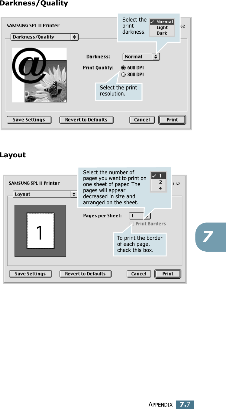 APPENDIX7.77Darkness/QualityLayoutSelect the print darkness.Select the print resolution.To print the border of each page, check this box.Select the number of pages you want to print on one sheet of paper. The pages will appear decreased in size and arranged on the sheet.