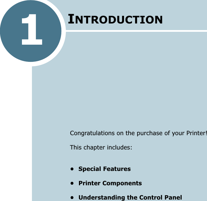 1 I NTRODUCTION Congratulations on the purchase of your Printer! This chapter includes: • Special Features• Printer Components• Understanding the Control Panel