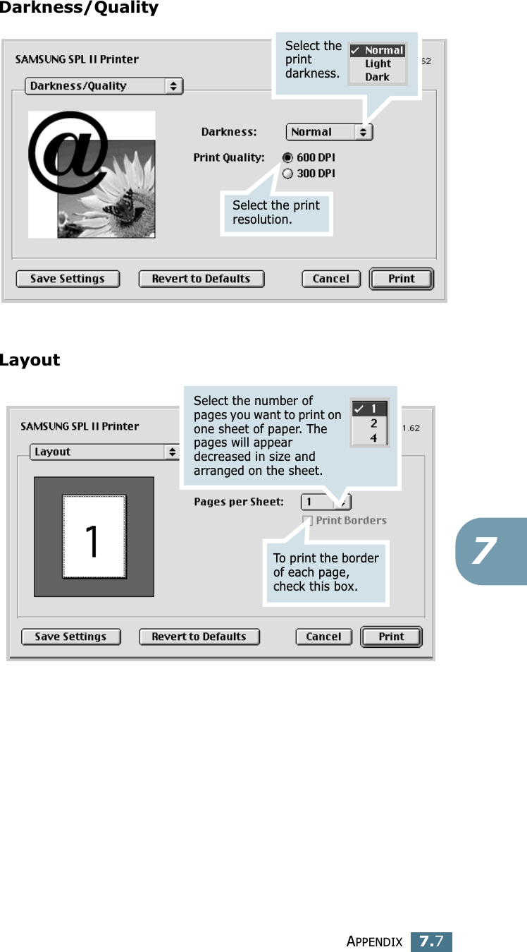 APPENDIX7.77Darkness/QualityLayoutSelect the print darkness.Select the print resolution.To print the border of each page, check this box.Select the number of pages you want to print on one sheet of paper. The pages will appear decreased in size and arranged on the sheet.