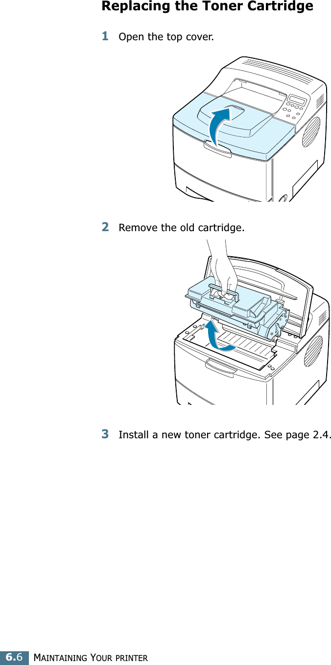 MAINTAINING YOUR PRINTER6.6Replacing the Toner Cartridge1Open the top cover.2Remove the old cartridge.3Install a new toner cartridge. See page 2.4.