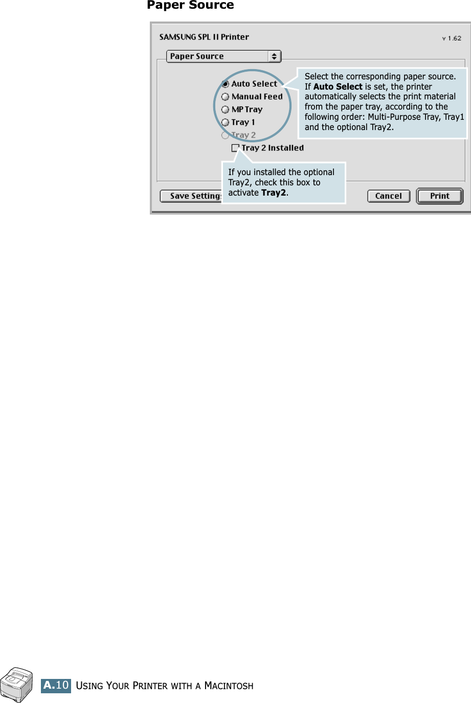 USING YOUR PRINTER WITH A MACINTOSHA.10Paper SourceIf you installed the optional Tray2, check this box to activate Tray2.Select the corresponding paper source. If Auto Select is set, the printer automatically selects the print material from the paper tray, according to the following order: Multi-Purpose Tray, Tray1 and the optional Tray2. 