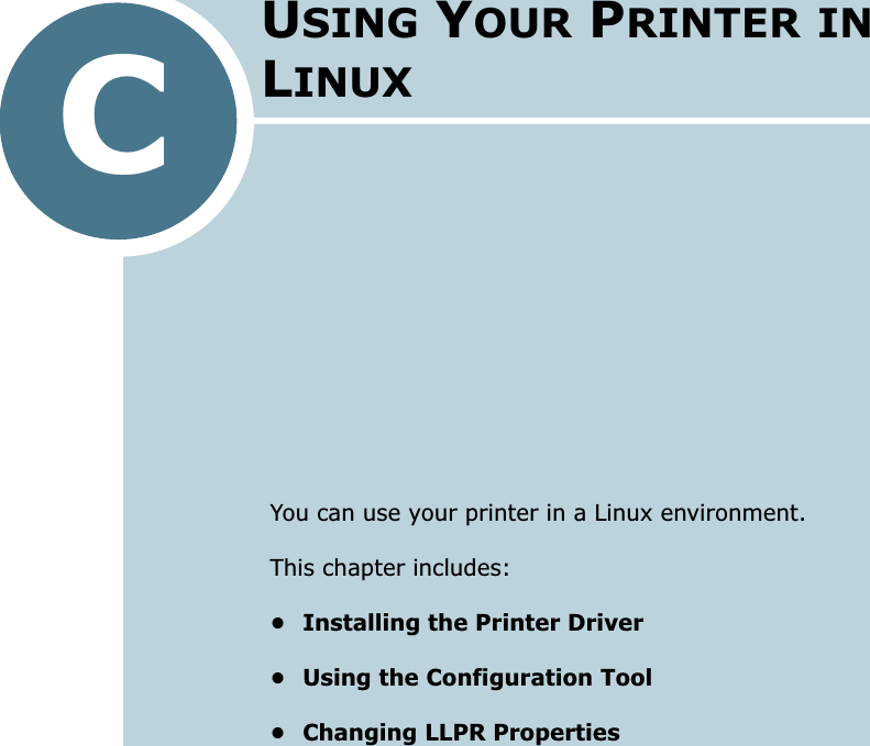 CYou can use your printer in a Linux environment.This chapter includes:• Installing the Printer Driver• Using the Configuration Tool• Changing LLPR PropertiesUSING YOUR PRINTER IN LINUX
