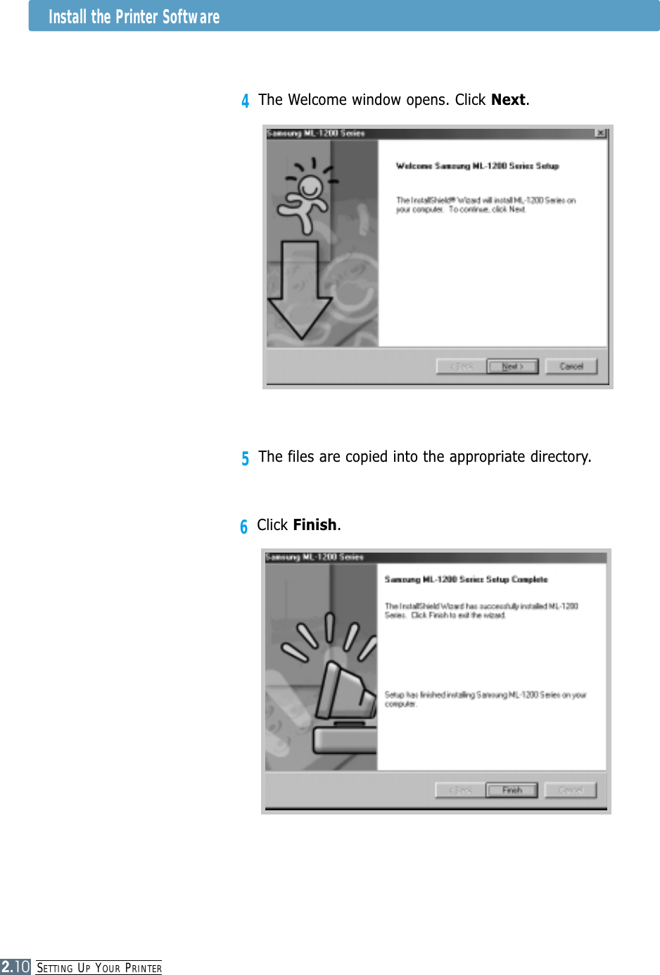 SETTING UPYOUR PRINTER2.10Install the Printer Software4The Welcome window opens. Click Next.5The files are copied into the appropriate directory.6Click Finish.