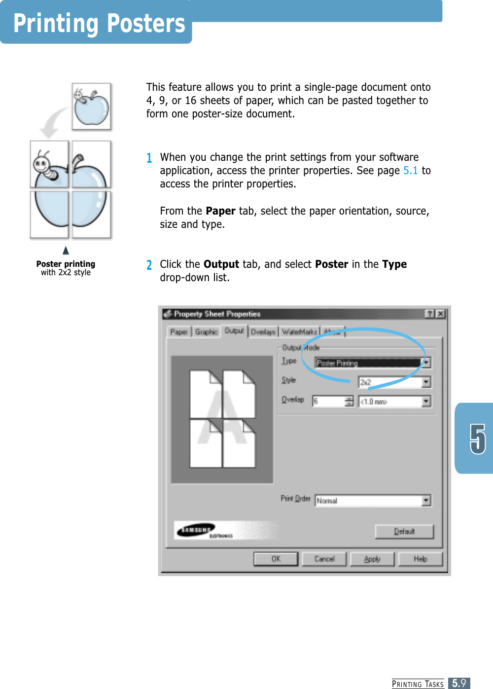 PRINTING TASKS5.9Printing PostersThis feature allows you to print a single-page document onto4, 9, or 16 sheets of paper, which can be pasted together toform one poster-size document.1When you change the print settings from your softwareapplication, access the printer properties. See page 5.1 toaccess the printer properties.From the Paper tab, select the paper orientation, source,size and type.2Click the Output tab, and select Poster in the Typedrop-down list.➐➐➐➐Poster printingwith 2x2 style