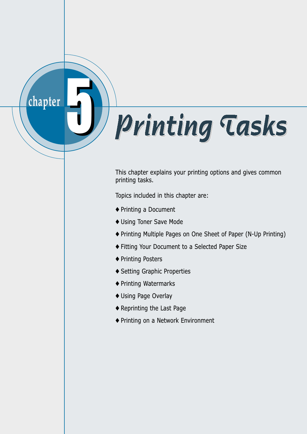 chapter  This chapter explains your printing options and gives commonprinting tasks.Topics included in this chapter are:◆ Printing a Document◆ Using Toner Save Mode◆ Printing Multiple Pages on One Sheet of Paper (N-Up Printing)◆ Fitting Your Document to a Selected Paper Size◆ Printing Posters◆ Setting Graphic Properties◆ Printing Watermarks◆ Using Page Overlay◆ Reprinting the Last Page◆ Printing on a Network Environment55