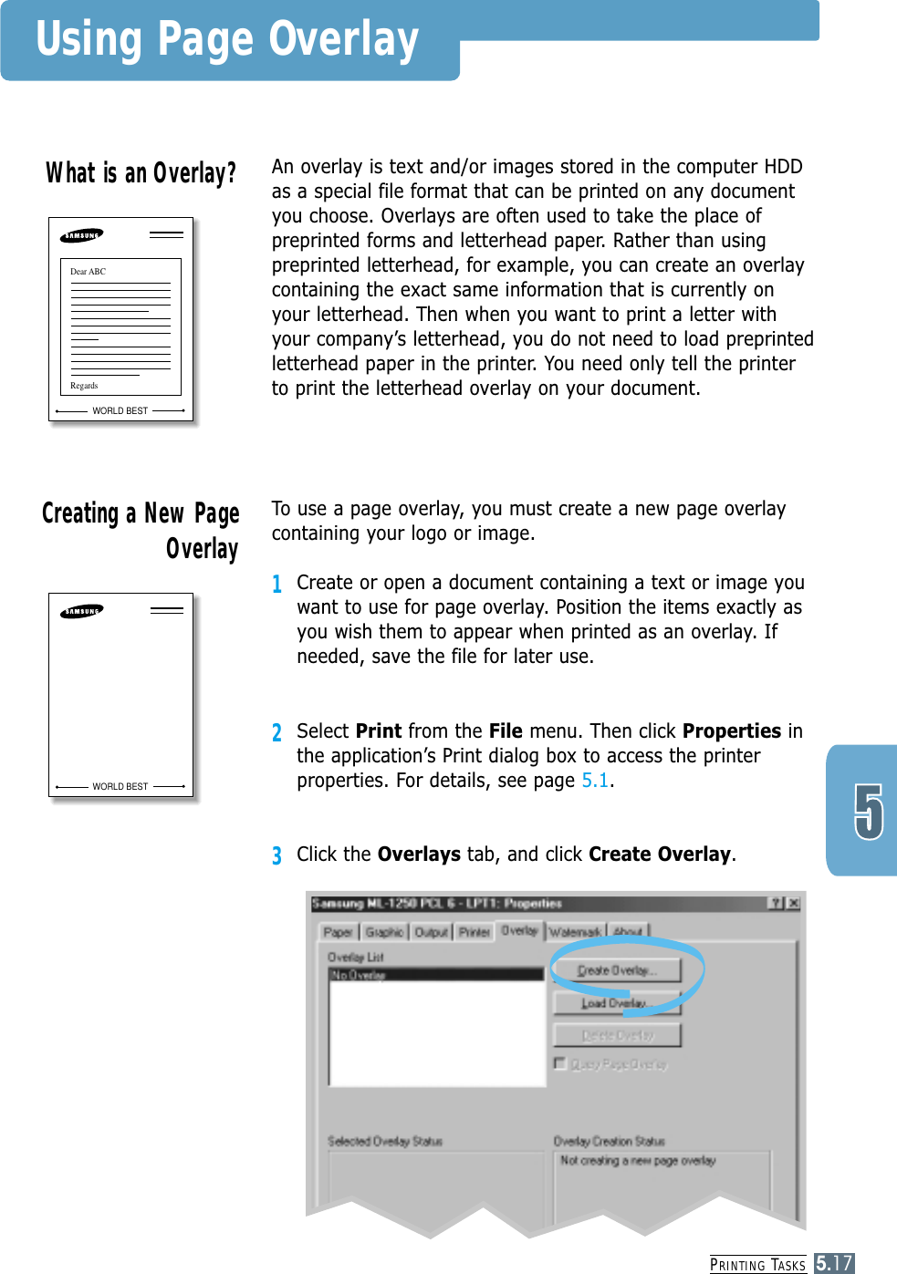 PRINTING TASKS5.17Using Page OverlayAn overlay is text and/or images stored in the computer HDDas a special file format that can be printed on any documentyou choose. Overlays are often used to take the place ofpreprinted forms and letterhead paper. Rather than usingpreprinted letterhead, for example, you can create an overlaycontaining the exact same information that is currently onyour letterhead. Then when you want to print a letter withyour company’s letterhead, you do not need to load preprintedletterhead paper in the printer. You need only tell the printerto print the letterhead overlay on your document.What is an Overlay?WORLD BESTDear ABCRegardsTo use a page overlay, you must create a new page overlaycontaining your logo or image.1Create or open a document containing a text or image youwant to use for page overlay. Position the items exactly asyou wish them to appear when printed as an overlay. Ifneeded, save the file for later use.2Select Print from the File menu. Then click Properties inthe application’s Print dialog box to access the printerproperties. For details, see page 5.1.3Click the Overlays tab, and click Create Overlay.Creating a New PageOverlayWORLD BEST