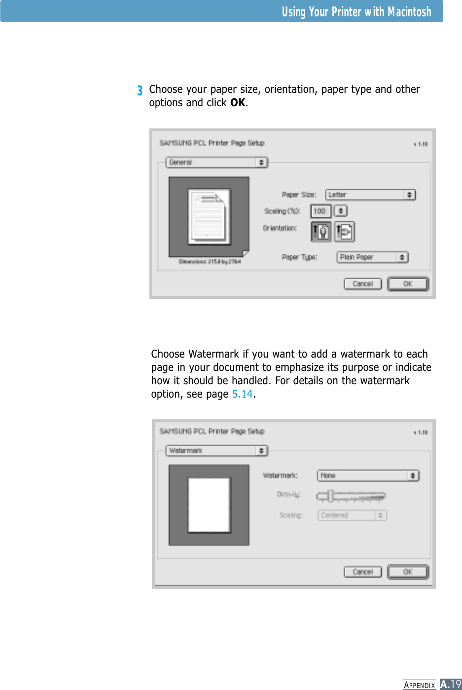 APPENDIXA.19Using Your Printer with MacintoshChoose Watermark if you want to add a watermark to eachpage in your document to emphasize its purpose or indicatehow it should be handled. For details on the watermarkoption, see page 5.14.3Choose your paper size, orientation, paper type and otheroptions and click OK.