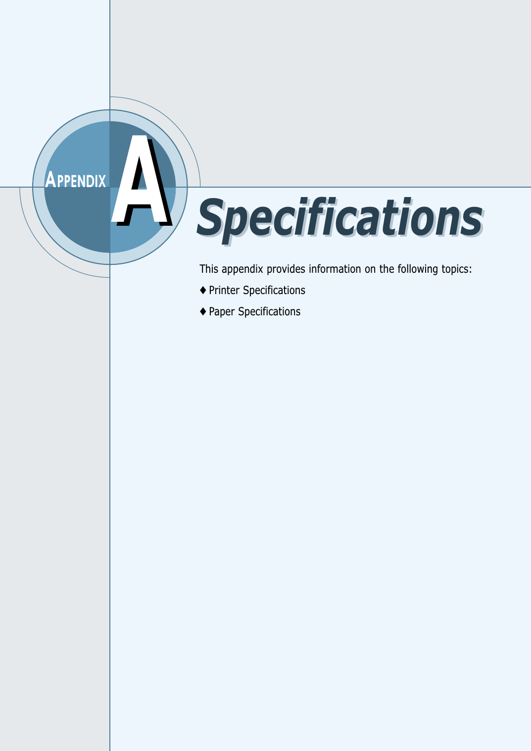 This appendix provides information on the following topics:◆ Printer Specifications◆ Paper SpecificationsAAAPPENDIXSpecificationsSpecifications
