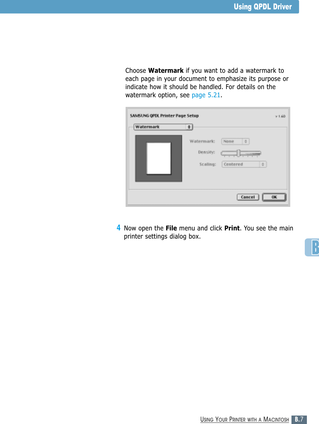 B.7USING YOUR PRINTER WITH A MACINTOSHUsing QPDL DriverChoose Watermark if you want to add a watermark toeach page in your document to emphasize its purpose orindicate how it should be handled. For details on thewatermark option, see page 5.21.4Now open the File menu and click Print. You see the mainprinter settings dialog box.