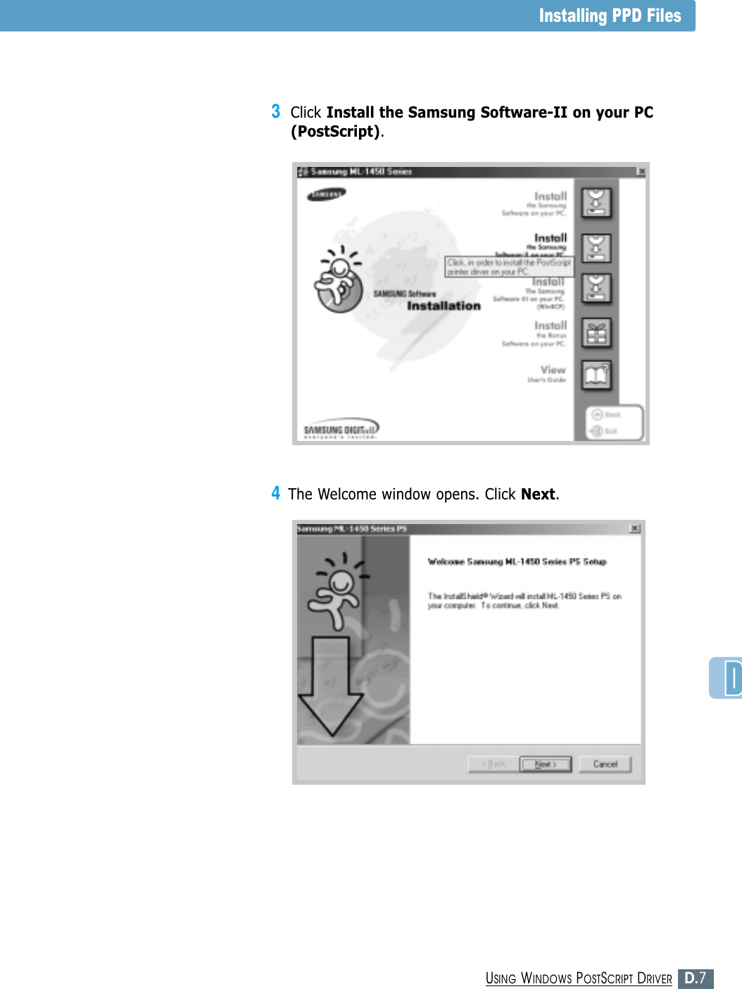 D.7USING WINDOWS POSTSCRIPT DRIVERInstalling PPD Files3Click Install the Samsung Software-II on your PC(PostScript).4The Welcome window opens. Click Next.