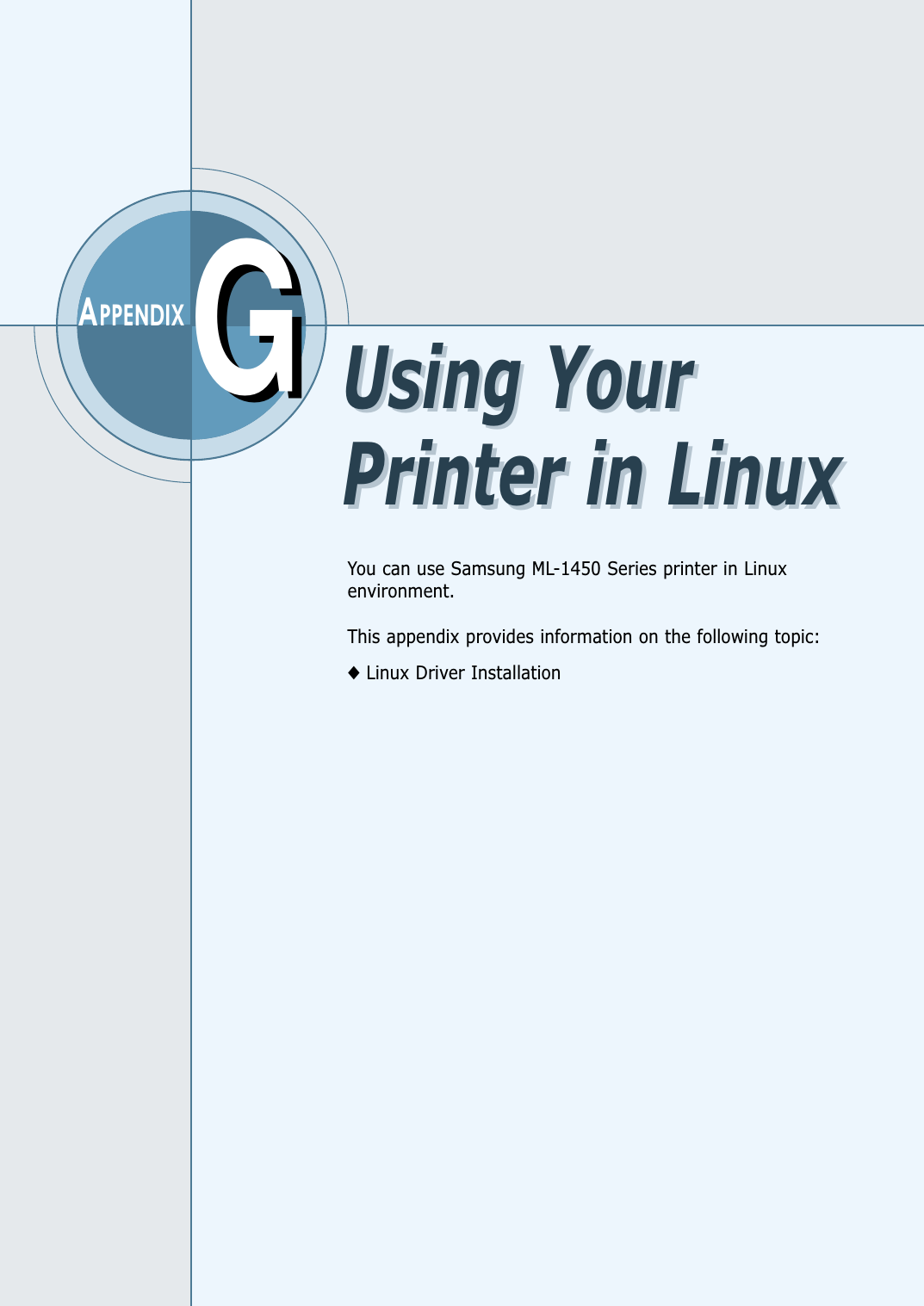 GGAPPENDIXYou can use Samsung ML-1450 Series printer in Linuxenvironment.This appendix provides information on the following topic:◆Linux Driver InstallationUsing YourPrinter in LinuxUsing YourPrinter in Linux