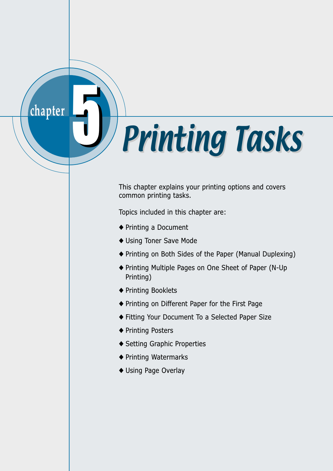 chapter  This chapter explains your printing options and coverscommon printing tasks.Topics included in this chapter are:◆ Printing a Document◆ Using Toner Save Mode◆ Printing on Both Sides of the Paper (Manual Duplexing)◆ Printing Multiple Pages on One Sheet of Paper (N-UpPrinting)◆ Printing Booklets◆ Printing on Different Paper for the First Page◆ Fitting Your Document To a Selected Paper Size ◆ Printing Posters◆ Setting Graphic Properties◆ Printing Watermarks◆ Using Page Overlay55Printing TasksPrinting Tasks