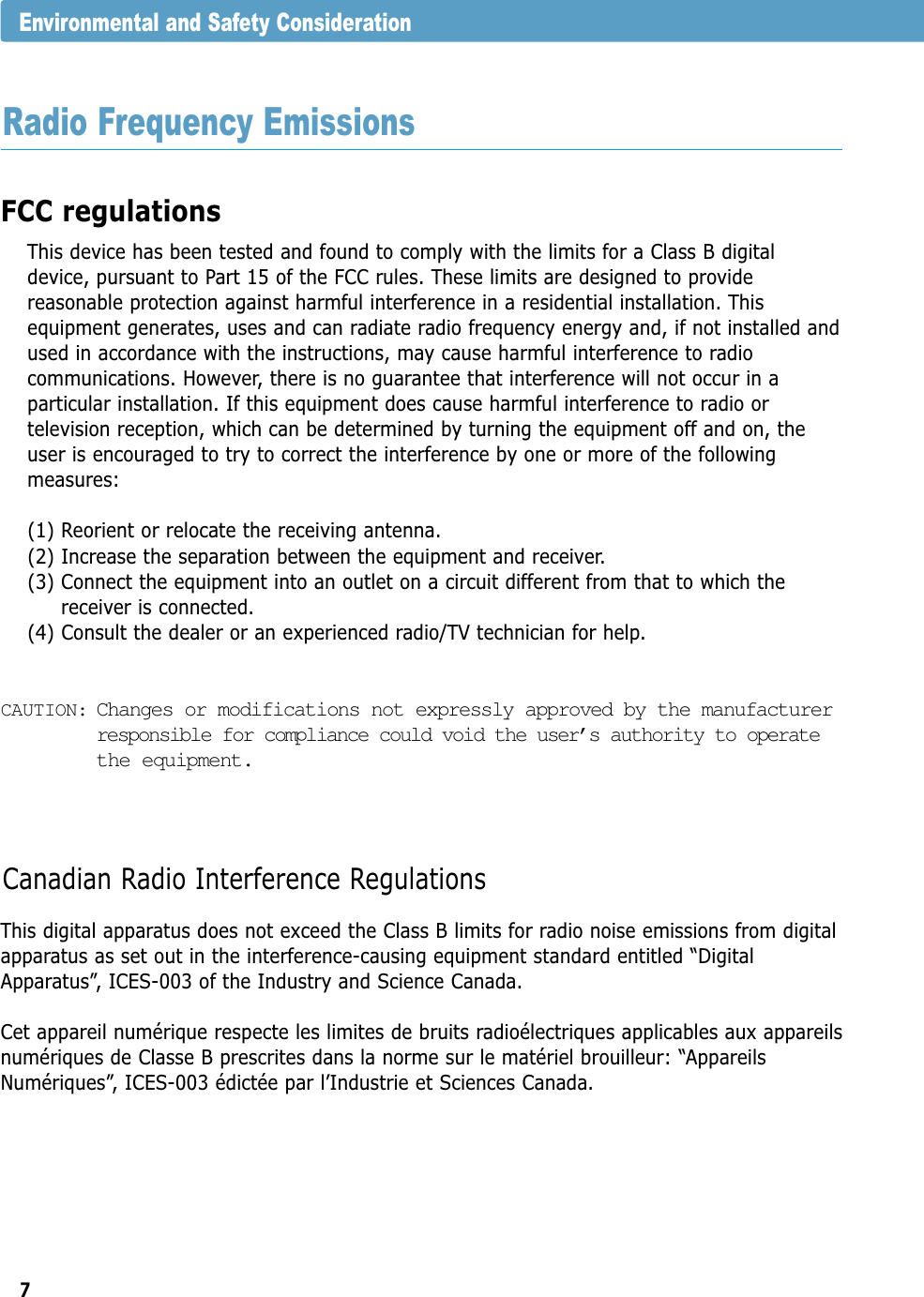 7FCC regulationsThis device has been tested and found to comply with the limits for a Class B digitaldevice, pursuant to Part 15 of the FCC rules. These limits are designed to providereasonable protection against harmful interference in a residential installation. Thisequipment generates, uses and can radiate radio frequency energy and, if not installed andused in accordance with the instructions, may cause harmful interference to radiocommunications. However, there is no guarantee that interference will not occur in aparticular installation. If this equipment does cause harmful interference to radio ortelevision reception, which can be determined by turning the equipment off and on, theuser is encouraged to try to correct the interference by one or more of the followingmeasures:(1) Reorient or relocate the receiving antenna.(2) Increase the separation between the equipment and receiver.(3) Connect the equipment into an outlet on a circuit different from that to which thereceiver is connected.(4) Consult the dealer or an experienced radio/TV technician for help.CAUTION: Changes or modifications not expressly approved by the manufacturerresponsible for compliance could void the user’s authority to operatethe equipment.Environmental and Safety ConsiderationThis digital apparatus does not exceed the Class B limits for radio noise emissions from digitalapparatus as set out in the interference-causing equipment standard entitled “DigitalApparatus”, ICES-003 of the Industry and Science Canada.Cet appareil numérique respecte les limites de bruits radioélectriques applicables aux appareilsnumériques de Classe B prescrites dans la norme sur le matériel brouilleur: “AppareilsNumériques”, ICES-003 édictée par l’Industrie et Sciences Canada.Canadian Radio Interference RegulationsRadio Frequency Emissions