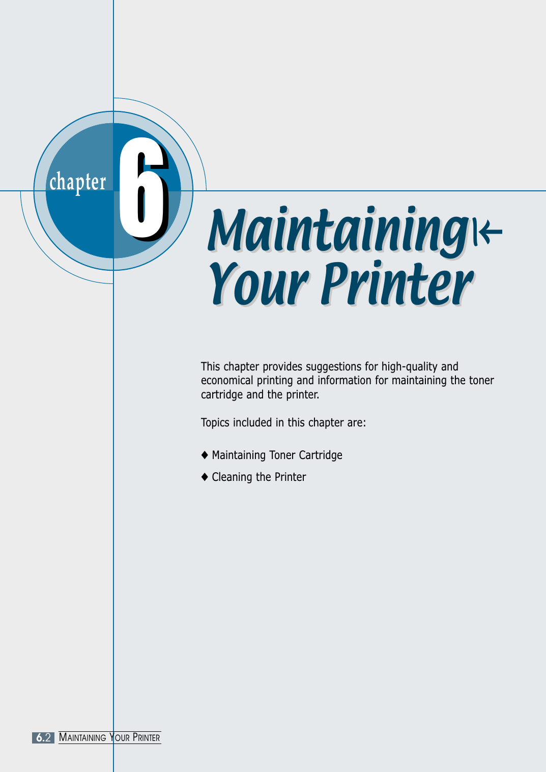 chapter  MaintainingYour PrinterMaintaining⇤Your Printer6.2MAINTAINING YOUR PRINTERThis chapter provides suggestions for high-quality andeconomical printing and information for maintaining the tonercartridge and the printer. Topics included in this chapter are:◆Maintaining Toner Cartridge◆Cleaning the Printer66