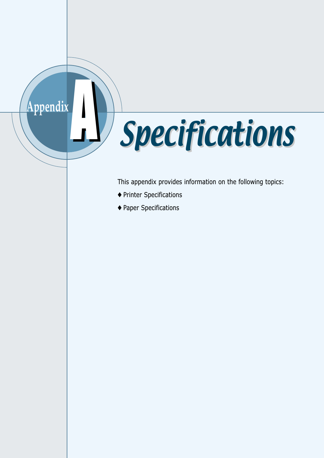 AppendixThis appendix provides information on the following topics:◆ Printer Specifications◆ Paper SpecificationsAASpecificationsSpecifications