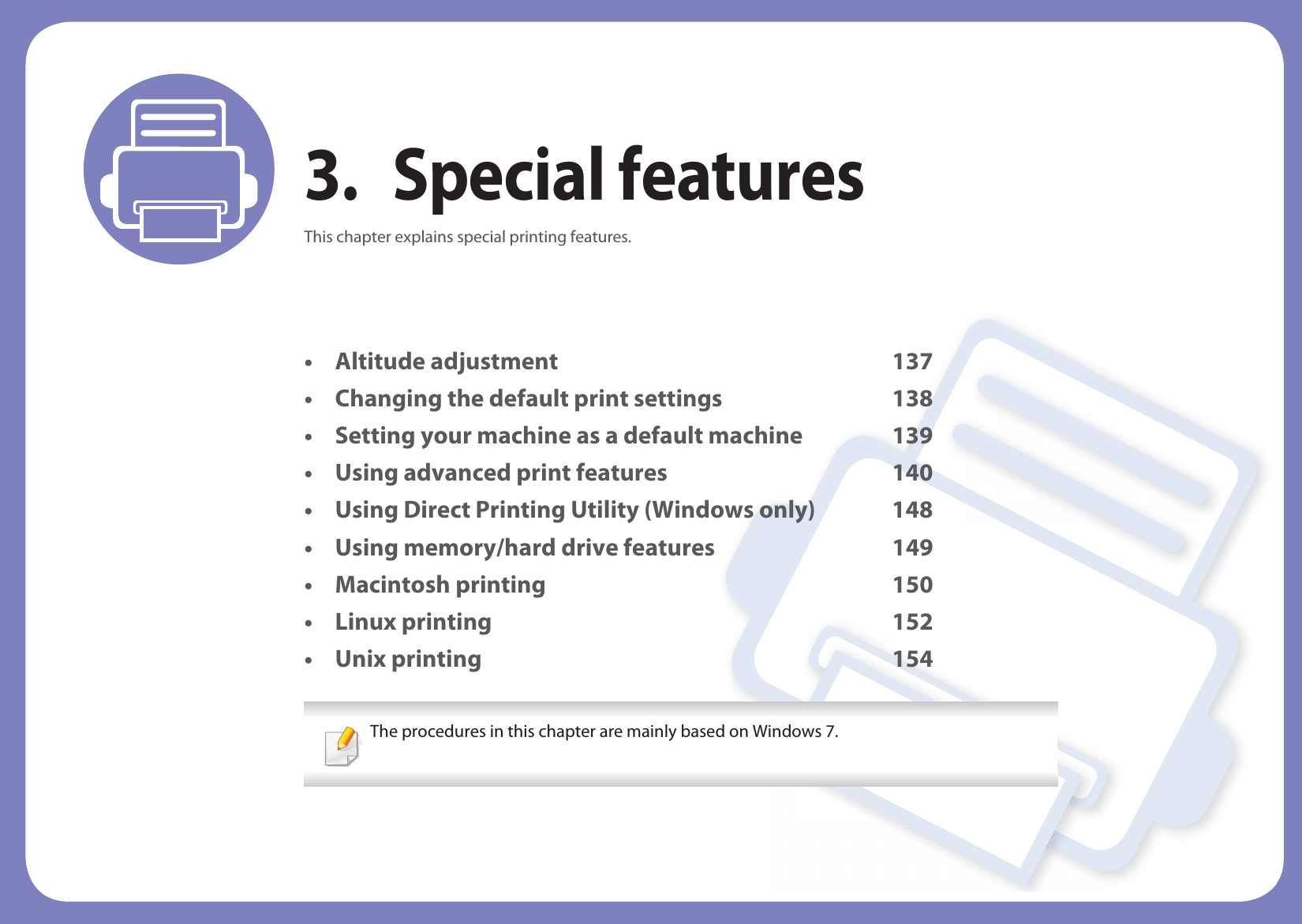 3. Special featuresThis chapter explains special printing features.• Altitude adjustment 137• Changing the default print settings 138• Setting your machine as a default machine 139• Using advanced print features 140• Using Direct Printing Utility (Windows only) 148• Using memory/hard drive features 149• Macintosh printing 150• Linux printing 152• Unix printing 154 The procedures in this chapter are mainly based on Windows 7. 