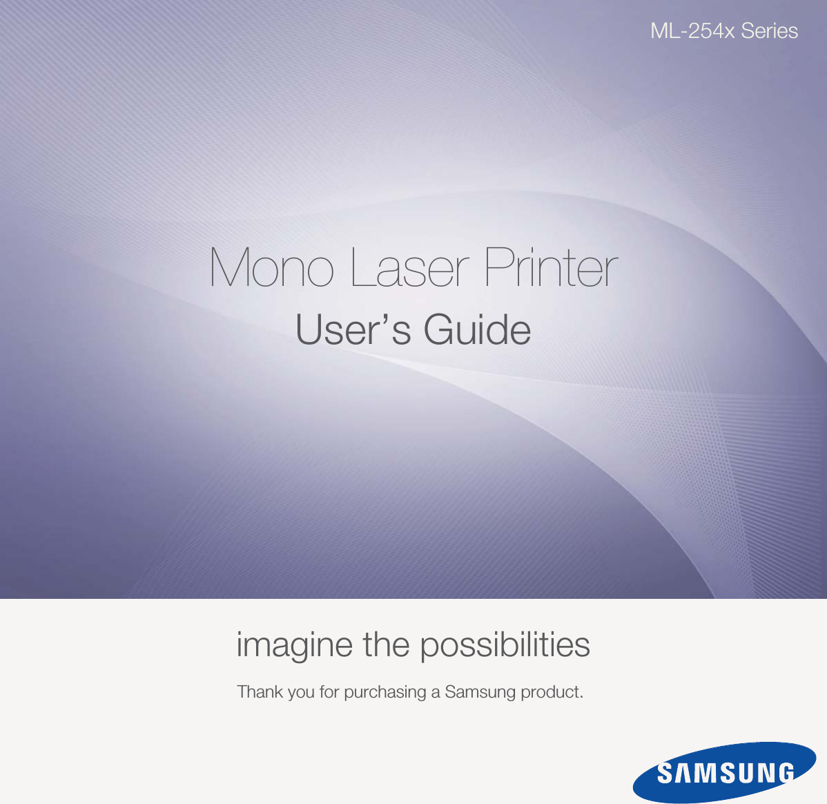 ML-254x SeriesMono Laser PrinterUser’s Guideimagine the possibilitiesThank you for purchasing a Samsung product. 