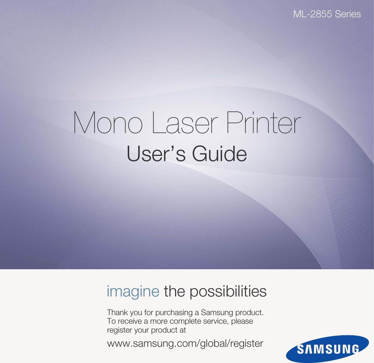 ML-2855 SeriesMono Laser PrinterUser’s Guideimagine the possibilitiesThank you for purchasing a Samsung product. To receive a more complete service, please register your product atwww.samsung.com/global/register