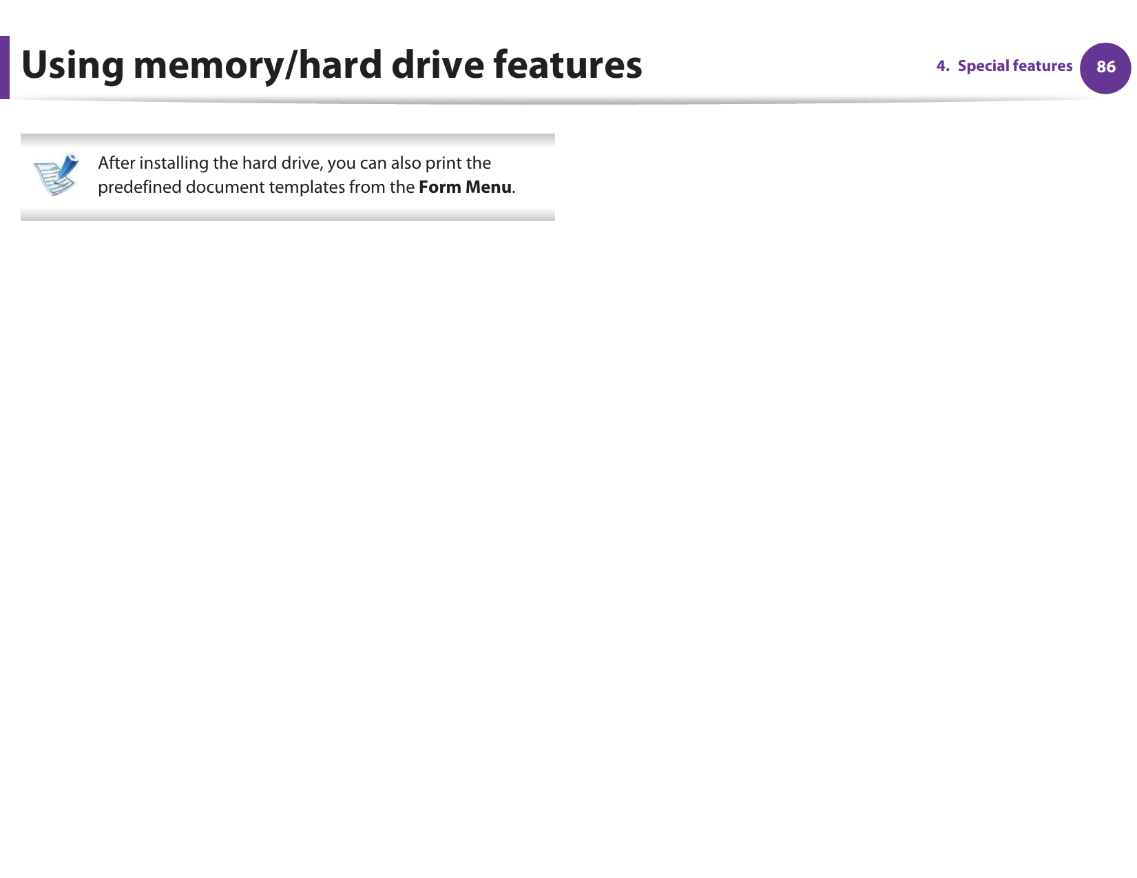 Using memory/hard drive features 864. Special features After installing the hard drive, you can also print the predefined document templates from the Form Menu. 