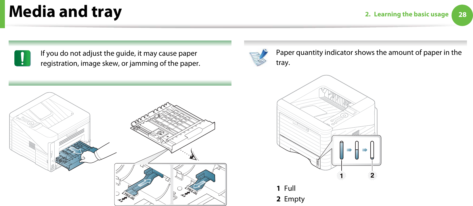 Media and tray 282. Learning the basic usage If you do not adjust the guide, it may cause paper registration, image skew, or jamming of the paper.  Paper quantity indicator shows the amount of paper in the tray. 1  Full2  Empty A41 2