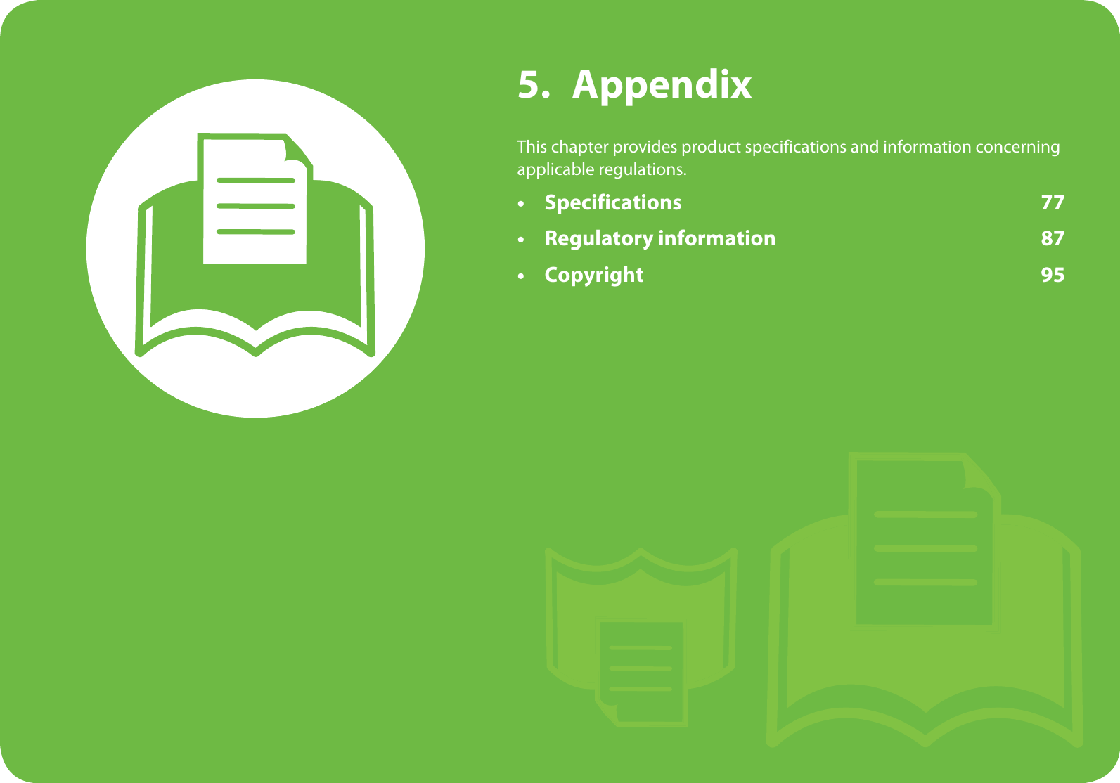 5. AppendixThis chapter provides product specifications and information concerning applicable regulations.•Specifications 77• Regulatory information 87•Copyright 95
