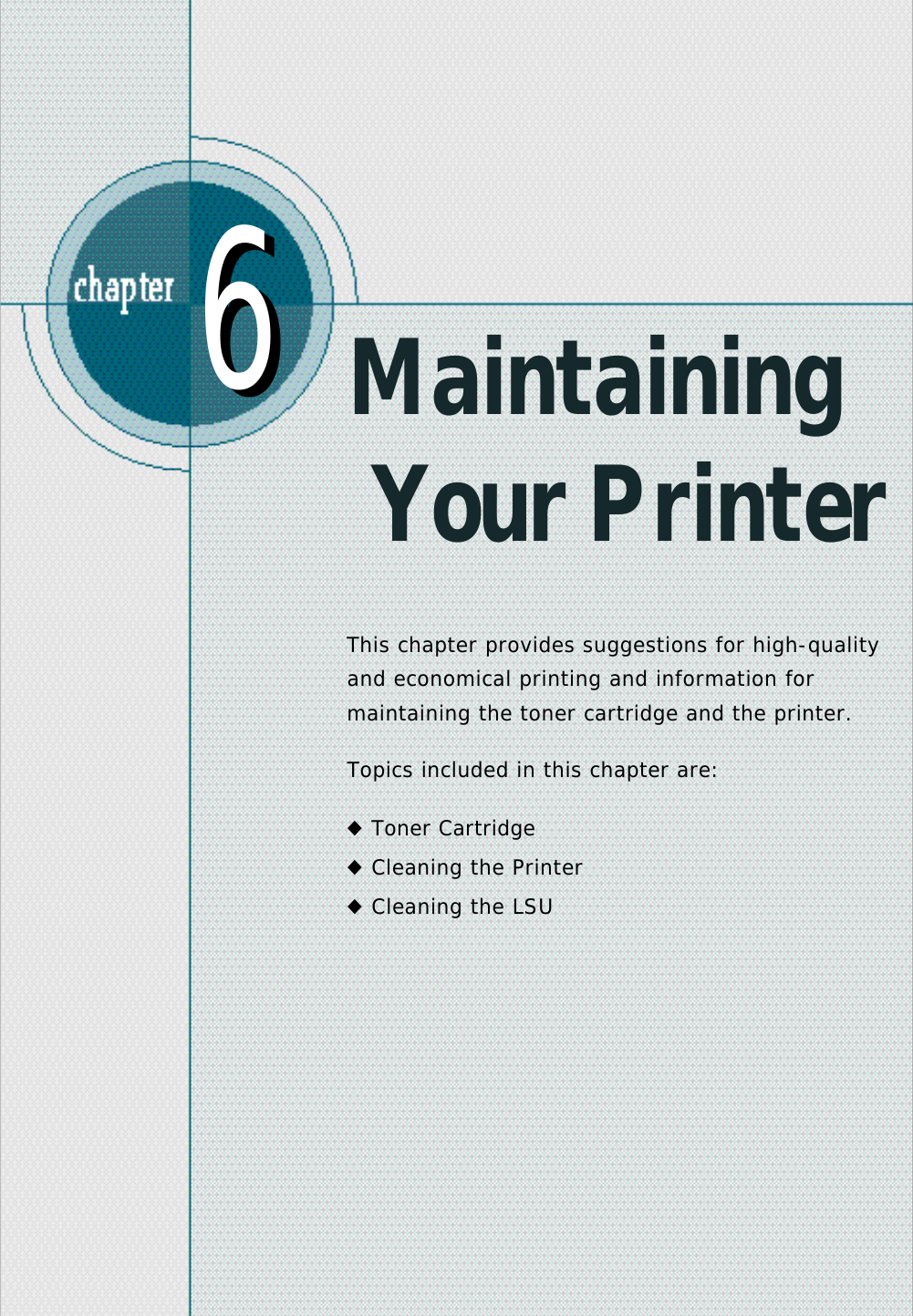 Maintaining Your PrinterThis chapter provides suggestions for high-qualityand economical printing and information formaintaining the toner cartridge and the printer. Topics included in this chapter are:◆Toner Cartridge◆Cleaning the Printer◆Cleaning the LSU66