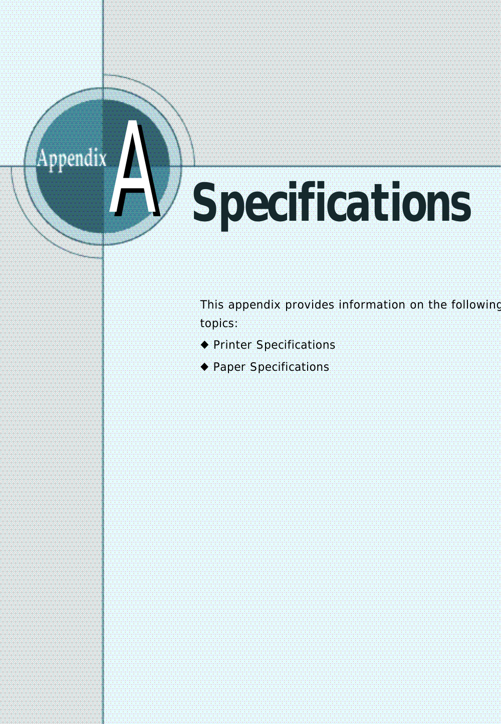SpecificationsThis appendix provides information on the followingt o p i c s :◆  Printer Specifications◆  Paper SpecificationsAA