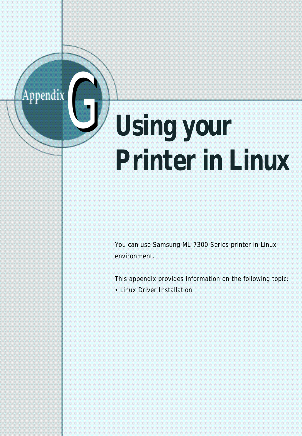 Using yourPrinter in LinuxYou can use Samsung ML-7300 Series printer in Linuxe nv i r o n m e n t .This appendix provides information on the following topic:• Linux Driver InstallationGG