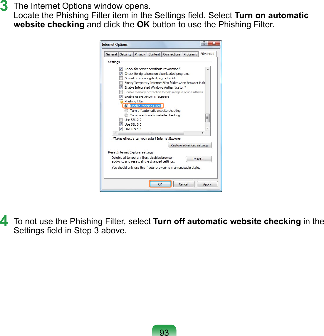 933  The Internet Options window opens. Locate the Phishing Filter item in the Settings ﬁeld. Select Turn on automatic website checking and click the OK button to use the Phishing Filter.4  To not use the Phishing Filter, select Turn off automatic website checking in the Settings ﬁeld in Step 3 above. 