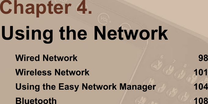 Using the NetworkWired Network  98Wireless Network  101Using the Easy Network Manager  104Bluetooth  108Chapter 4.