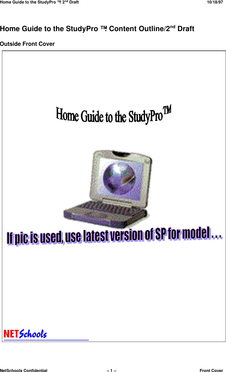 Home Guide to the StudyPro™: 2nd Draft 10/18/97NetSchools Confidential – 1 –Front CoverHome Guide to the StudyPro™: Content Outline/2nd DraftOutside Front Cover