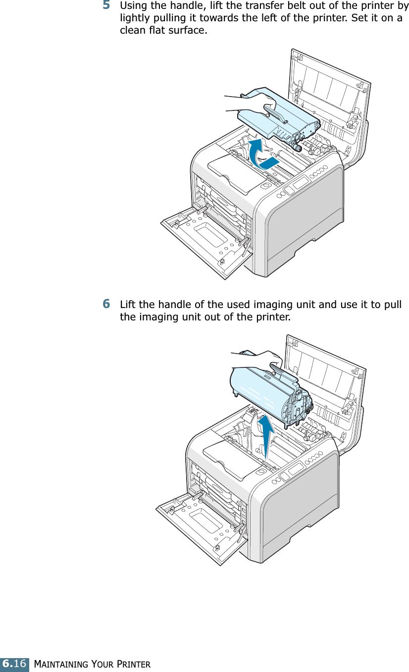 MAINTAINING YOUR PRINTER6.165Using the handle, lift the transfer belt out of the printer by lightly pulling it towards the left of the printer. Set it on a clean flat surface. 6Lift the handle of the used imaging unit and use it to pull the imaging unit out of the printer.