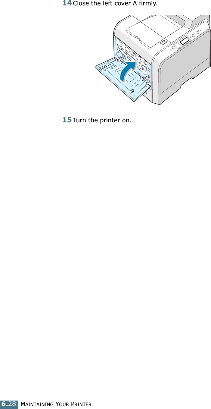 MAINTAINING YOUR PRINTER6.2814Close the left cover A firmly. 15Turn the printer on.