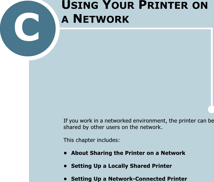CIf you work in a networked environment, the printer can be shared by other users on the network. This chapter includes:• About Sharing the Printer on a Network• Setting Up a Locally Shared Printer• Setting Up a Network-Connected PrinterUSING YOUR PRINTER ON A NETWORK